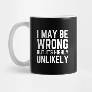 I May Be Wrong But It's Highly Unlikely Mug